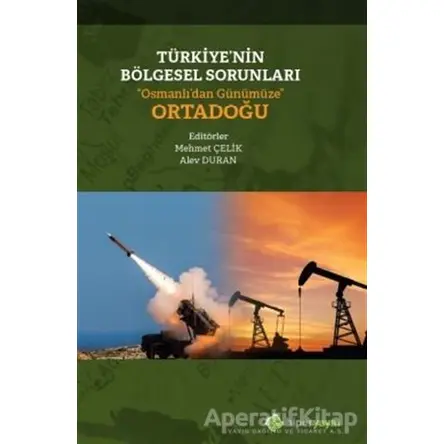 Türkiye’nin Bölgesel Sorunları “Osmanlı’dan Günümüze” Ortadoğu - Alev Duran - Hiperlink Yayınları