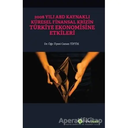 2008 Yılı ABD Kaynaklı Küresel Finansal Krizin Türkiye Ekonomisine Etkileri