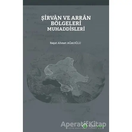 Şirvan ve Arran Bölgeleri Muhaddisleri - Reşat Ahmet Ağaoğlu - Hiperlink Yayınları