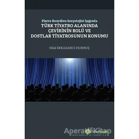 Pierre Bourdieu Sosyolojisi Işığında Türk Tiyatro Alanında Çevirinin Rolü ve Dostlar Tiyatrosunun Ko