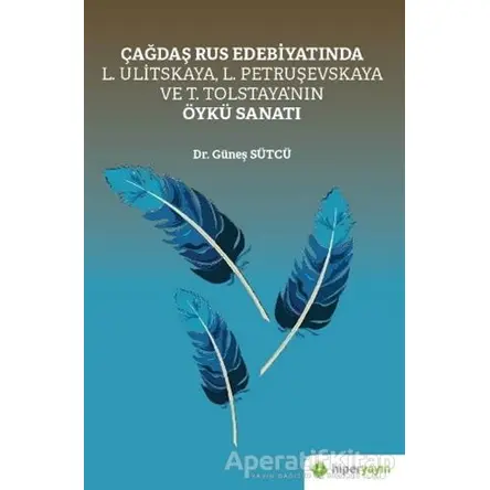 Çağdaş Rus Edebiyatında L. Ulitskaya, L. Petruşevskaya ve T. Tolstaya’nın Öykü Sanatı