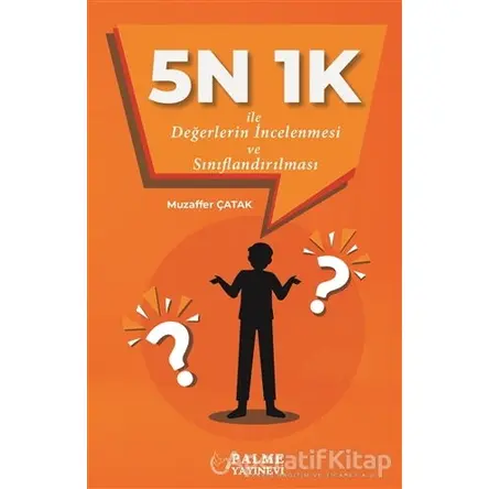 5N 1K İle Değerlerin İncelenmesi ve Sınıflandırılması - Muzaffer Çatak - Palme Yayıncılık