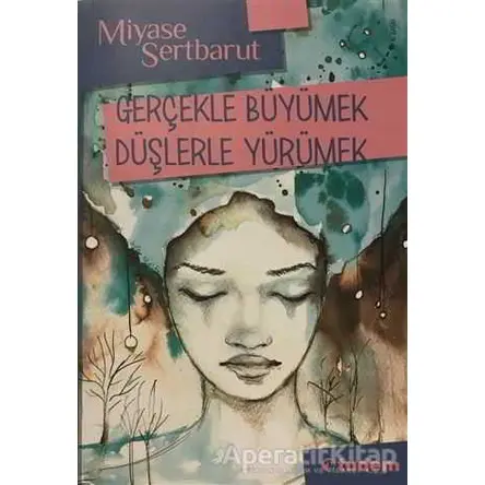 Gerçekle Büyümek Düşlerle Yürümek - Miyase Sertbarut - Tudem Yayınları