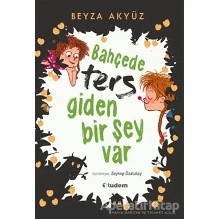 Bahçede Ters Giden Bir Şey Var - Beyza Akyüz - Tudem Yayınları
