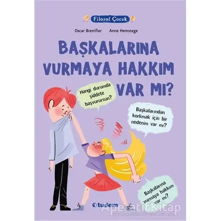 Filozof Çocuk - Başkalarına Vurmaya Hakkım Var Mı? - Oscar Brenifier - Tudem Yayınları