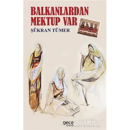 Balkanlardan Mektup Var - Şükran Tümer - Gece Kitaplığı