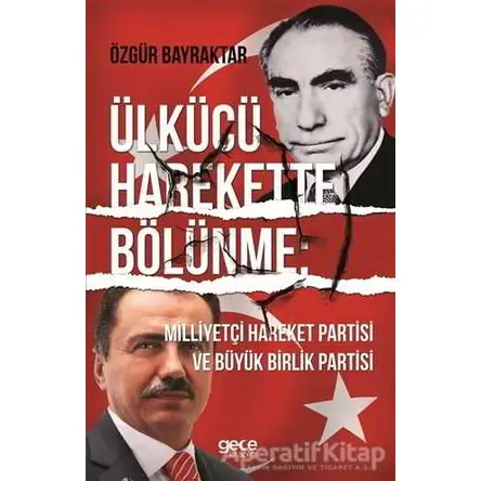 Ülkücü Harekette Bölünme - Özgür Bayraktar - Gece Kitaplığı