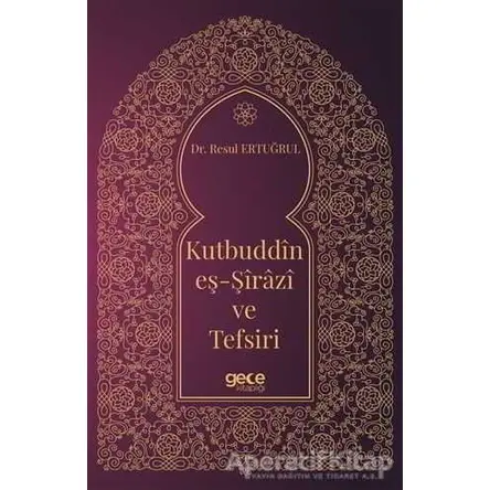 Kutbuddin Eş-Şirazi ve Tefsiri - Resul Ertuğrul - Gece Kitaplığı