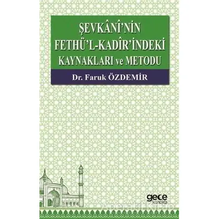 Şevkaninin Fethü’l-Kadir’indeki Kaynakları ve Metodu - Faruk Özdemir - Gece Kitaplığı
