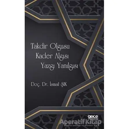 Takdir Olgusu Kader Algısı Yazgı Yanılgısı - İsmail Şık - Gece Kitaplığı