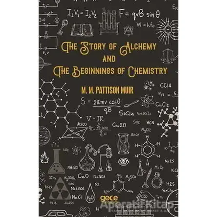 The Story Of Alchemy And The Beginnings Of Chemistry - M. M. Pattison Muir - Gece Kitaplığı
