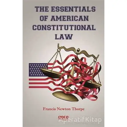 The Essentials Of American Constitutional Law - Francis Newton Thorpe - Gece Kitaplığı