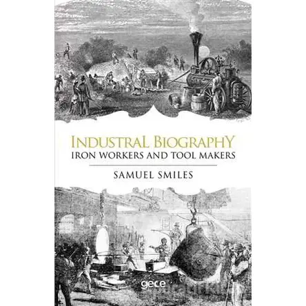 Industrial Biography - Iron Workers and Tool Makers - Samuel Smiles - Gece Kitaplığı