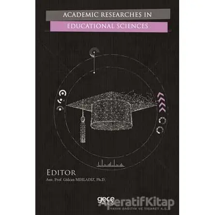 Academic Researches in Educational Sciences - Gülcan Mıhladız - Gece Kitaplığı