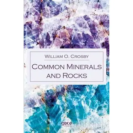 Common Minerals and Rocks - William O. Crosby - Gece Kitaplığı