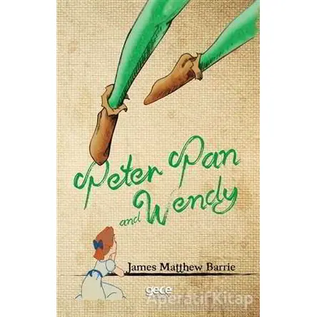Peter Pan and Wendy - James Matthew Barrie - Gece Kitaplığı