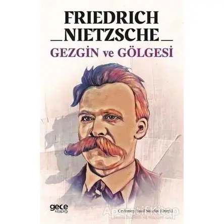 Gezgin ve Gölgesi - Friedrich Wilhelm Nietzsche - Gece Kitaplığı