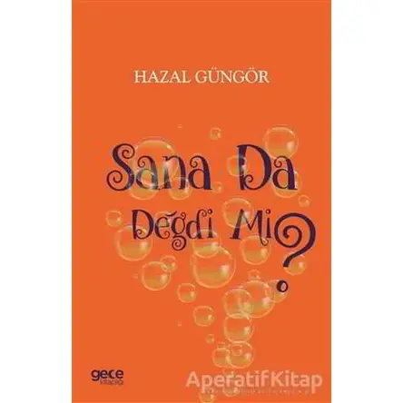 Sana Da Değdi Mi? - Hazal Güngör - Gece Kitaplığı