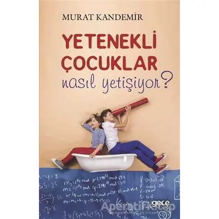 Yetenekli Çocuklar Nasıl Yetişiyor? - Murat Kandemir - Gece Kitaplığı