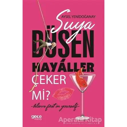 Suya Düşen Hayaller Çeker Mi? - Aysel Yenidoğanay - Gece Kitaplığı
