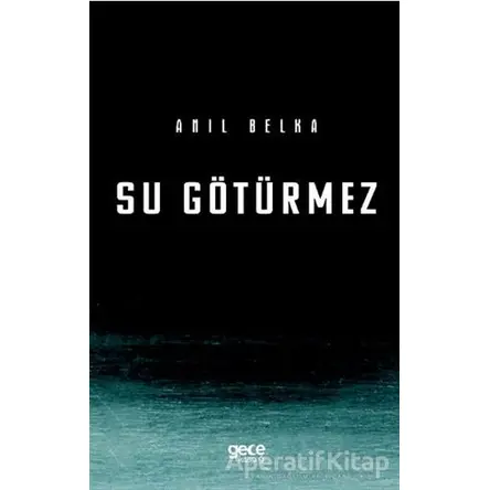 Su Götürmez - Anıl Belka - Gece Kitaplığı
