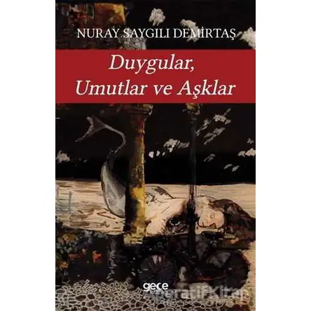 Duygular Umutlar ve Aşklar - Nuray Saygılı Demirtaş - Gece Kitaplığı