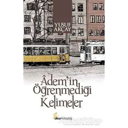 Ademin Öğrenmediği Kelimeler - Yusuf Akçay - Okur Kitaplığı
