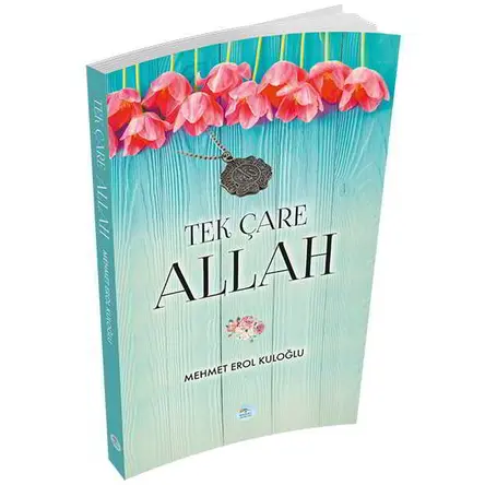 Tek Çare Allah - Mehmet Erol Kuloğlu - Maviçatı Yayınları