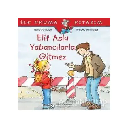 Elif Asla Yabancılarla Gitmez - Liane Schneider - İş Bankası Kültür Yayınları