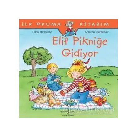 Elif Pikniğe Gidiyor - İlk Okuma Kitabım - Liane Schneider - İş Bankası Kültür Yayınları