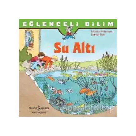 Eğlenceli Bilim: Su Altı - Monika Wittmann - İş Bankası Kültür Yayınları