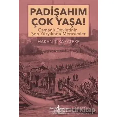 Padişahım Çok Yaşa! - Hakan T. Karateke - İş Bankası Kültür Yayınları