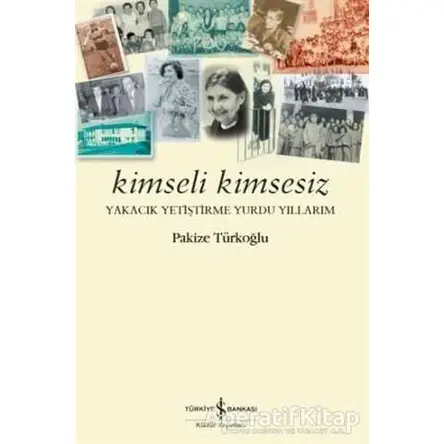 Kimseli Kimsesiz - Pakize Türkoğlu - İş Bankası Kültür Yayınları