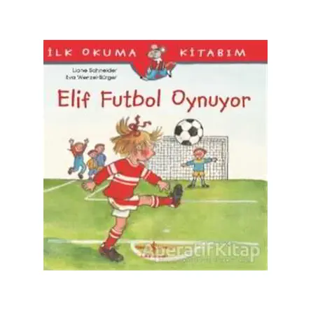 Elif Futbol Oynuyor - Liane Schneider - İş Bankası Kültür Yayınları