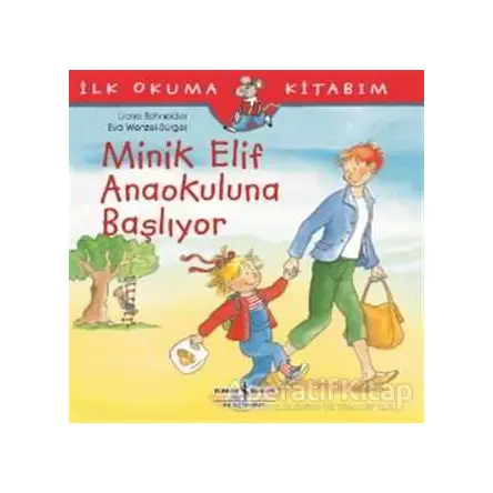 Minik Elif Anaokuluna Başlıyor - Liane Schneider - İş Bankası Kültür Yayınları