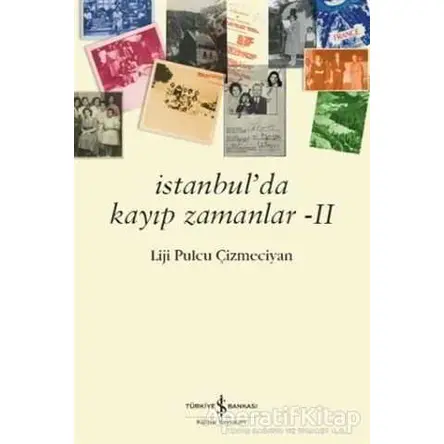 İstanbulda Kayıp Zamanlar 2 - Liji Pulcu Çizmeciyan - İş Bankası Kültür Yayınları