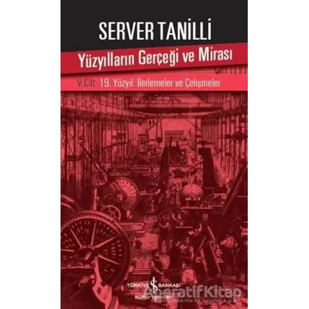 Yüzyılların Gerçeği ve Mirası 5. Cilt - Server Tanilli - İş Bankası Kültür Yayınları