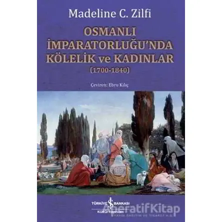 Osmanlı İmparatorluğu’nda Kölelik ve Kadınlar (1700-1840)