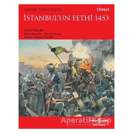 İstanbulun Fethi 1453 - David Nicolle - İş Bankası Kültür Yayınları