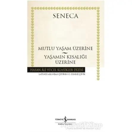Mutlu Bir Yaşam Üzerine - Yaşamın Kısalığı Üzerine - Seneca - İş Bankası Kültür Yayınları