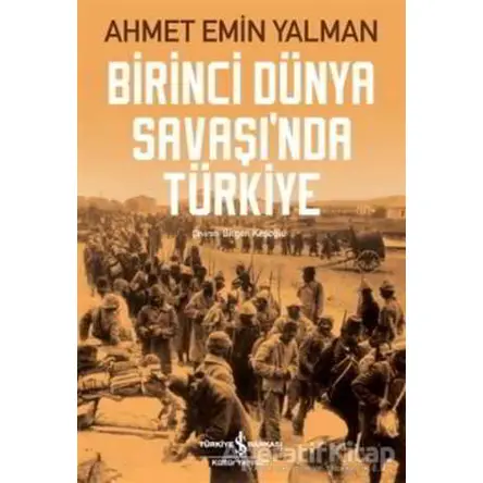 Birinci Dünya Savaşı’nda Türkiye - Ahmet Emin Yalman - İş Bankası Kültür Yayınları