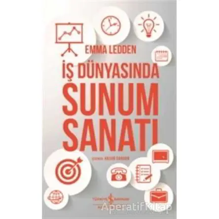 İş Dünyasında Sunum Sanatı - Emma Ledden - İş Bankası Kültür Yayınları