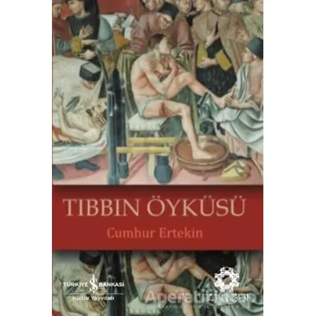 Tıbbın Öyküsü - Cumhur Ertekin - İş Bankası Kültür Yayınları