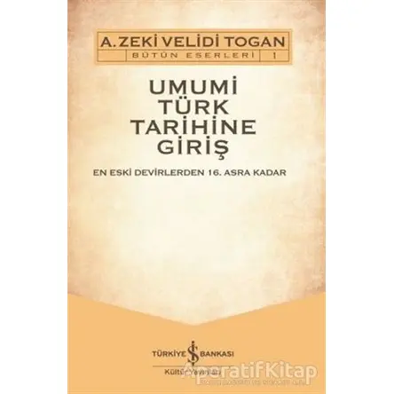Umumi Türk Tarihine Giriş (2 Cilt Takım) - A. Zeki Velidi Togan - İş Bankası Kültür Yayınları