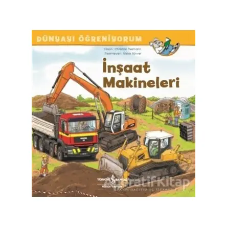 İnşaat Makineleri - Dünyayı Öğreniyorum - Christian Tielmann - İş Bankası Kültür Yayınları