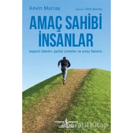 Amaç Sahibi İnsanlar - Kevin Murray - İş Bankası Kültür Yayınları