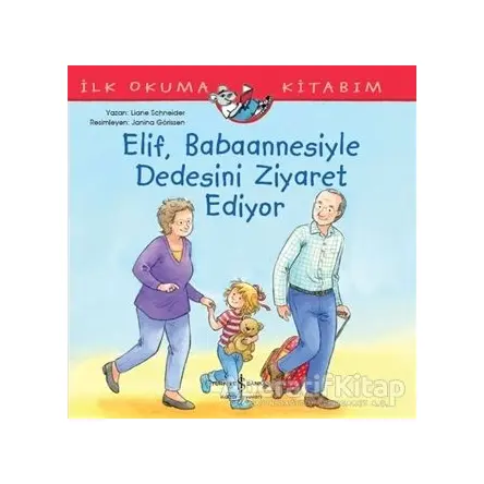 Elif Babaannesiyle Dedesini Ziyaret Ediyor - Liane Schneider - İş Bankası Kültür Yayınları