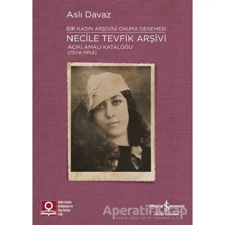 Necile Tevfik Arşivi Açıklamalı Kataloğu (1924-1954) Bir Kadın Arşivini Okuma Denemesi