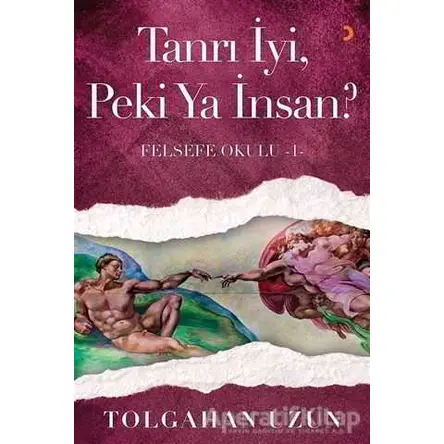 Tanrı İyi, Peki Ya İnsan? - Felsefe Okulu 1 - Tolgahan Uzun - Cinius Yayınları