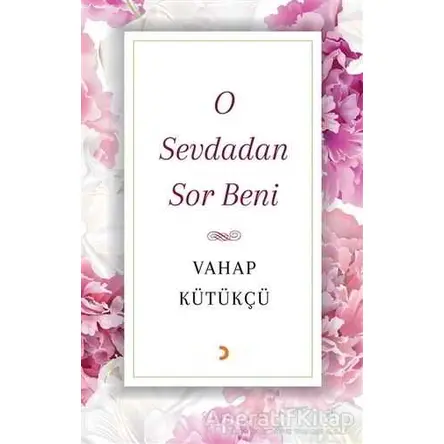 O Sevdadan Sor Beni - Vahap Kütükçü - Cinius Yayınları